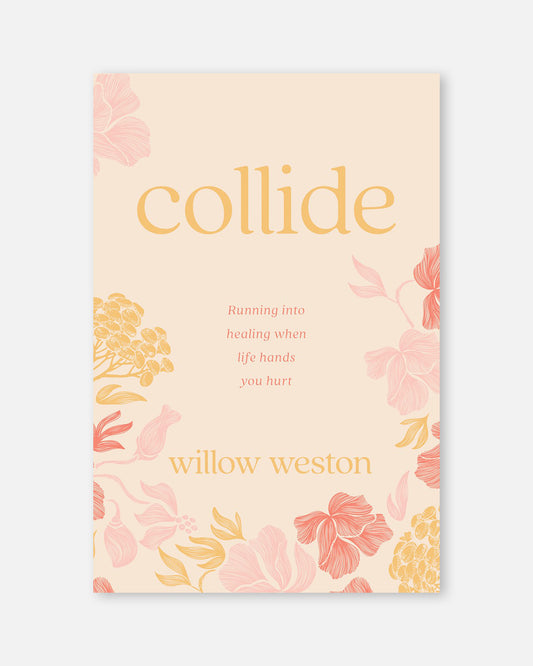 Collide:  Running Into Healing When Life Hands You Hurt