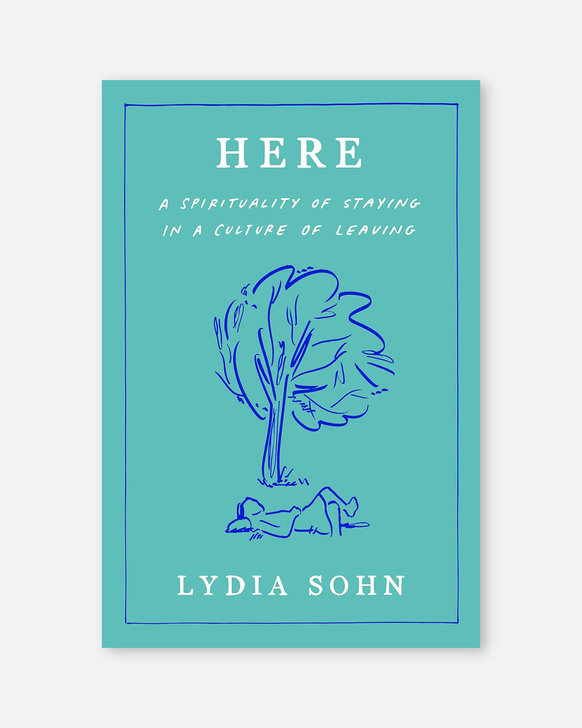 Here: A Spirituality of Staying in a Culture of Leaving