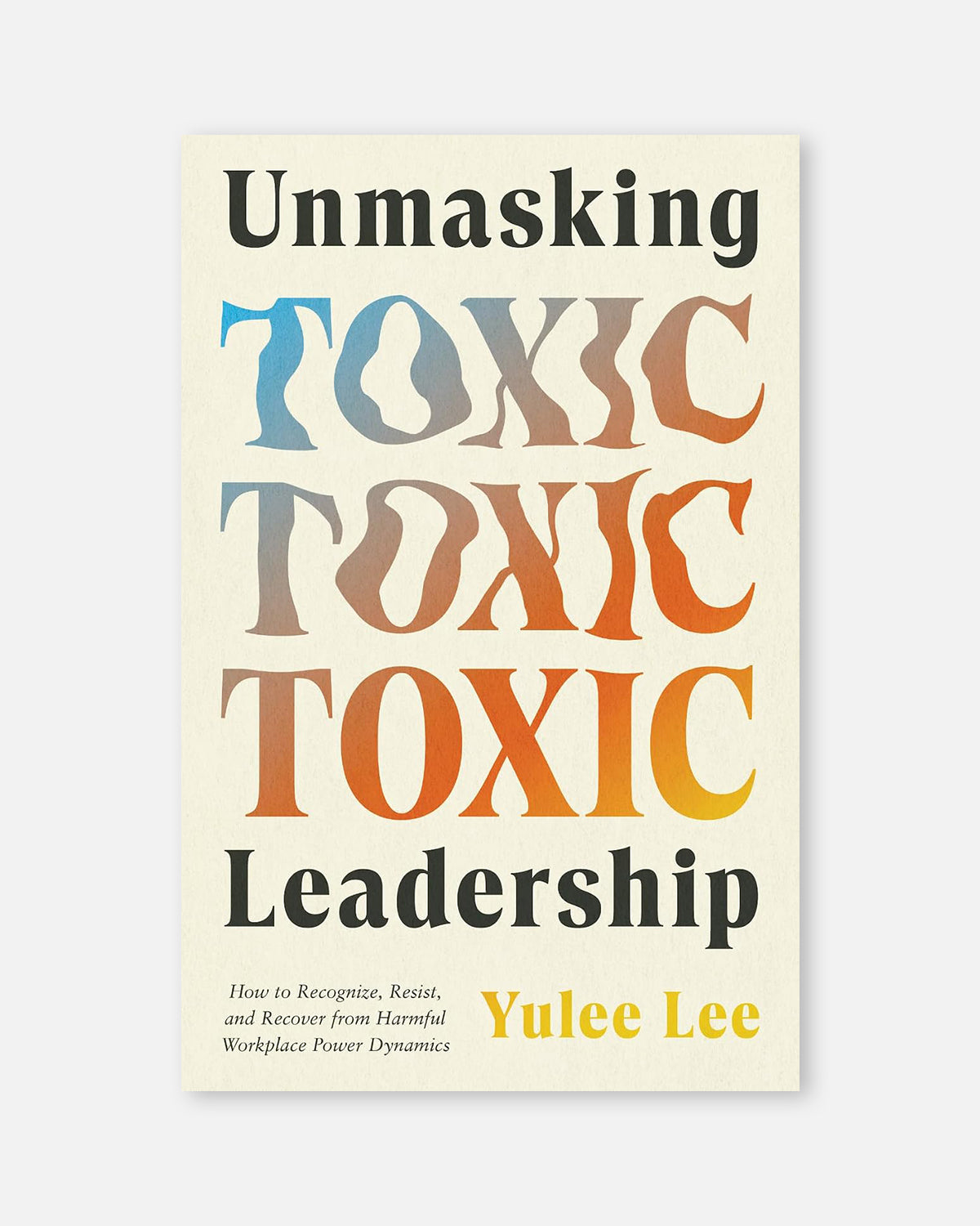 Unmasking Toxic Leadership