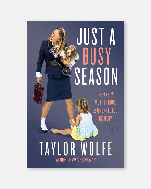 Just a Busy Season:  Essays on Motherhood, an Unexpected Comedy