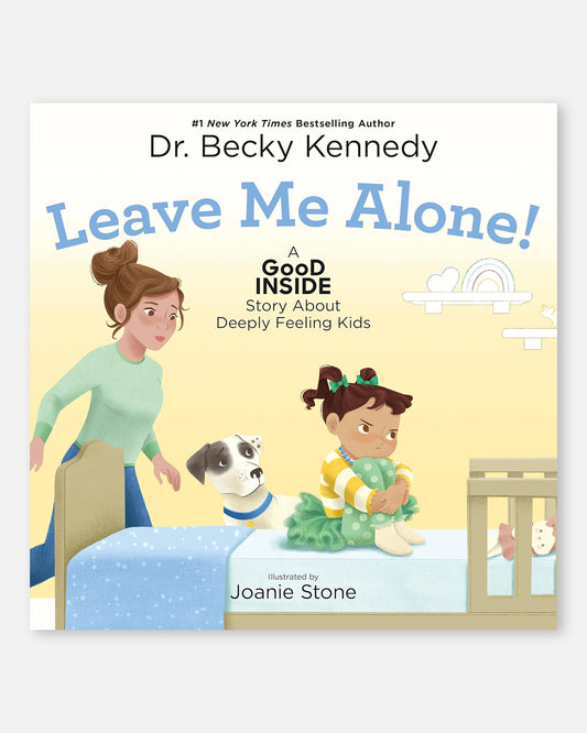 Leave Me Alone!:  A Good Inside Story About Deeply Feeling Kids