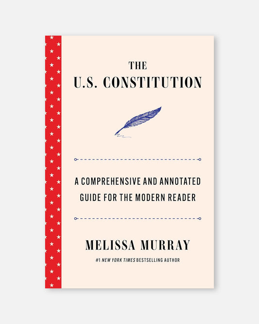The U.S. Constitution: A Comprehensive and Annotated Guide for the Modern Reader