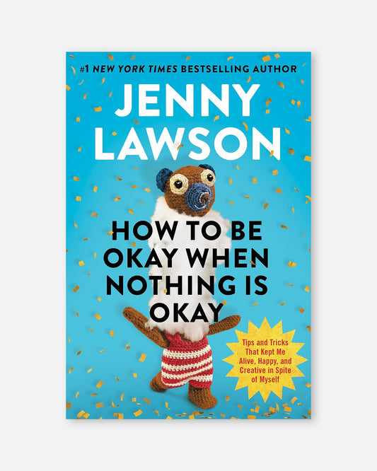 How to Be Okay When Nothing Is Okay