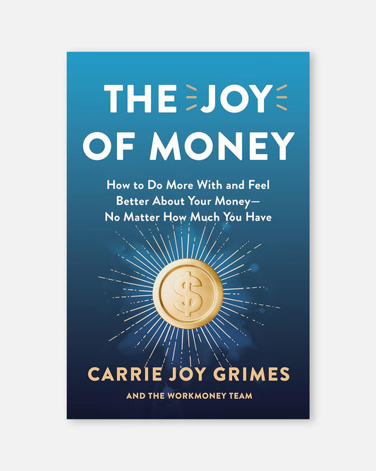 The Joy of Money: How to Do More With and Feel Better About Your Money―No Matter How Much You Have