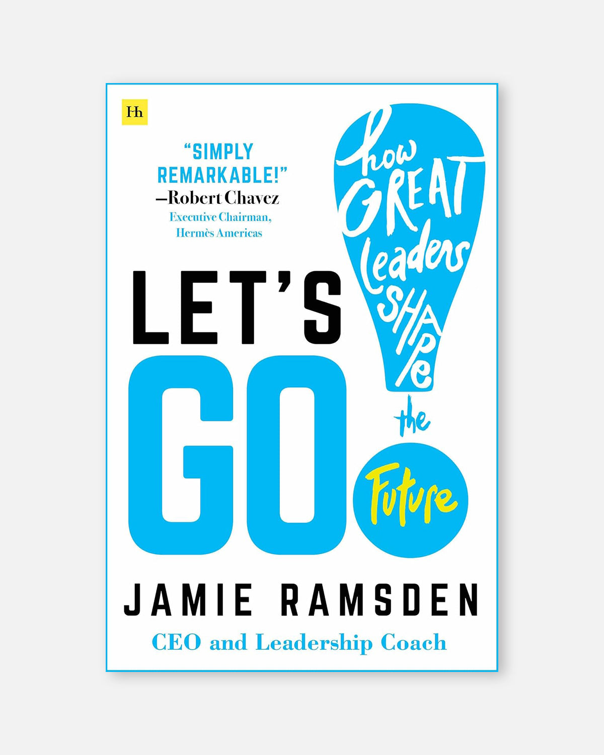 Let's Go!: How Great Leaders Shape the Future