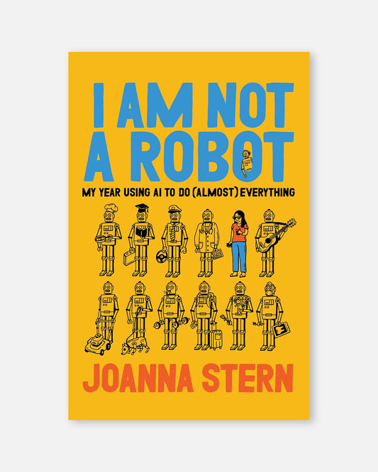 I Am Not a Robot: My Year Using AI to Do (Almost) Everything